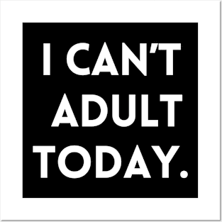 I Can't Adult Today. Posters and Art